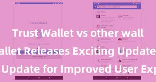 Trust Wallet vs other wallets Trust Wallet Releases Exciting Update for Improved User Experience