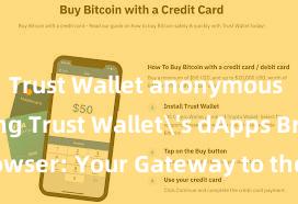 Trust Wallet anonymous Exploring Trust Wallet's dApps Browser: Your Gateway to the DeFi World