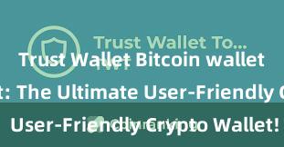 Trust Wallet Bitcoin wallet Trust Wallet: The Ultimate User-Friendly Crypto Wallet!