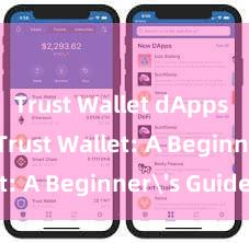 Trust Wallet dApps browser Trust Wallet: A Beginner's Guide